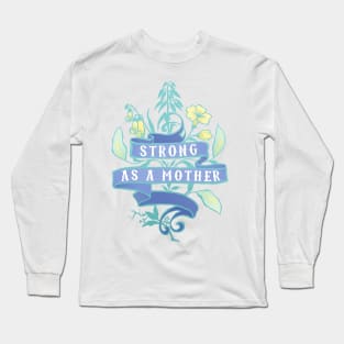 Strong As A Mother Long Sleeve T-Shirt